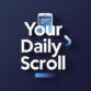 Your Daily Scroll